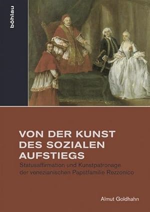 Bild des Verkufers fr Von der Kunst des sozialen Aufstiegs (Studien zur Kunst): Statusaffirmation und Kunstpatronage der venezianischen Papstfamilie Rezzonico : Statusaffirmation und Kunstpatronage der venezianischen Papstfamilie Rezzonico zum Verkauf von AHA-BUCH