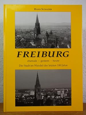 Seller image for Freiburg. Ehemals - gestern - heute. Die Stadt im Wandel der letzten 100 Jahre for sale by Antiquariat Weber