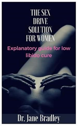 Image du vendeur pour The Sex Drive Solution for Women: Explanatory Guide for Low Libido Cure mis en vente par GreatBookPrices