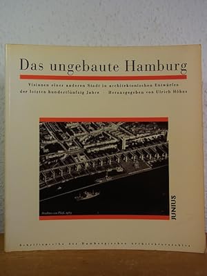 Seller image for Das ungebaute Hamburg. Visionen einer anderen Stadt in architektonischen Entwrfen der letzten hundertfnfzig Jahre for sale by Antiquariat Weber