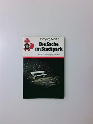 Seller image for Die Sache im Stadtpark: Eine Kriminalgeschichte Eine Kriminalgeschichte for sale by Antiquariat Buchhandel Daniel Viertel