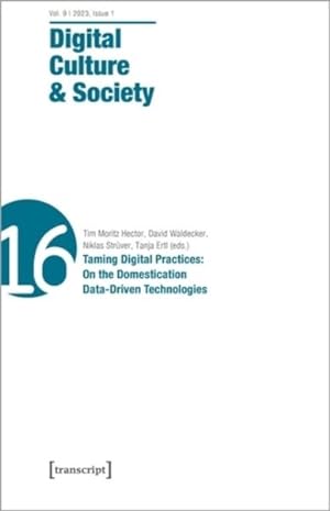Image du vendeur pour Digital Culture & Society : Taming Digital Practices: on the Domestication Data-driven Technologies mis en vente par GreatBookPrices