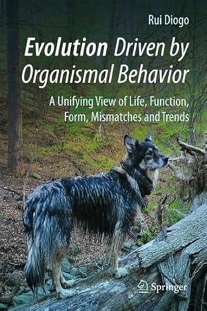 Seller image for Evolution Driven by Organismal Behavior : A Unifying View of Life, Function, Form, Mismatches and Trends for sale by GreatBookPrices