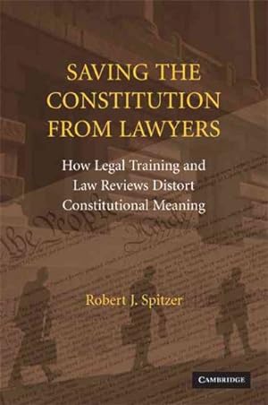 Seller image for Saving the Constitution from Lawyers : How Legal Training and Law Reviews Distort Constitutional Meaning for sale by GreatBookPricesUK