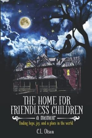 Bild des Verkufers fr The Home for Friendless Children: finding hope, joy, and a place in the world. a memoir. zum Verkauf von ZBK Books