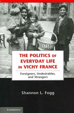 Immagine del venditore per Politics of Everyday Life in Vichy France : Foreigners, Undesirables, and Strangers venduto da GreatBookPrices