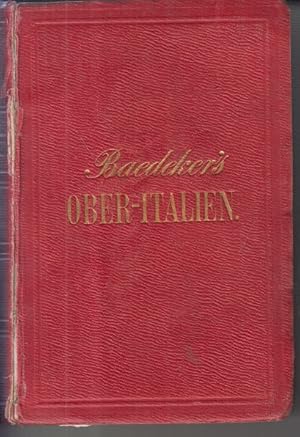 Baedekers Ober-Italien - Handbuch für Reisende - Komplett Erster Theil: Ober-Italien bis Livorno,...