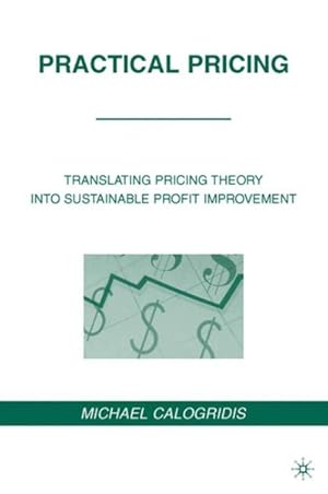 Imagen del vendedor de Practical Pricing : Translating Pricing Theory into Sustainable Profit Improvement a la venta por GreatBookPrices