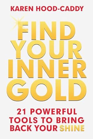 Bild des Verkufers fr Find Your Inner Gold : 21 Powerful Tools to Bring Back Your Shine zum Verkauf von GreatBookPrices