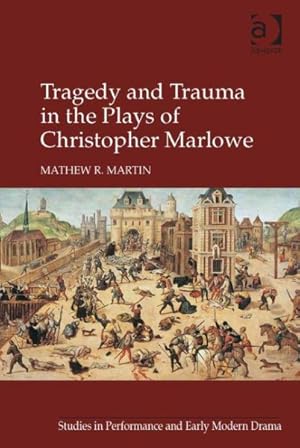 Bild des Verkufers fr Tragedy and Trauma in the Plays of Christopher Marlowe zum Verkauf von GreatBookPrices