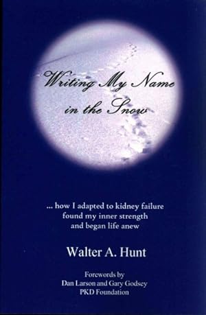 Image du vendeur pour Writing My Name in the Snow : How I Adapted to Kidney Failure, Found My Inner Strength, and Began Life Anew mis en vente par GreatBookPrices