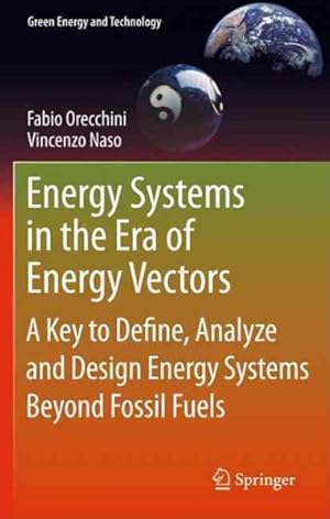 Immagine del venditore per Energy Systems in the Era of Energy Vectors : A Key to Define, Analyze and Design Energy Systems Beyond Fossil Fuels venduto da GreatBookPrices