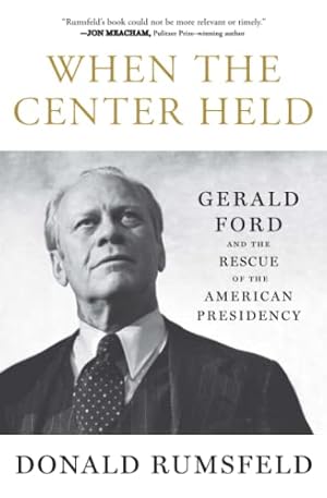 Seller image for When the Center Held: Gerald Ford and the Rescue of the American Presidency for sale by ZBK Books
