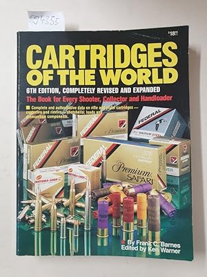 Bild des Verkufers fr Cartridges of the World : 6th edition, completely revised and expanded. The book for Every Shooter, Collector and Handloader : zum Verkauf von Versand-Antiquariat Konrad von Agris e.K.