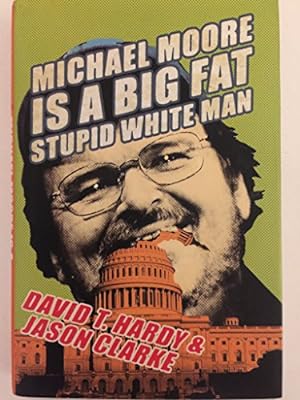 Imagen del vendedor de Michael Moore Is a Big Fat Stupid White Man a la venta por ZBK Books