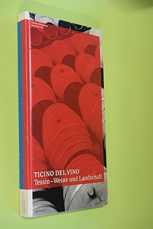 Ticino del vino = Tessin - Weine und Landschaft. [Martin Kilchmann ; Jörg Wilczek. Trad.: Waldo M...