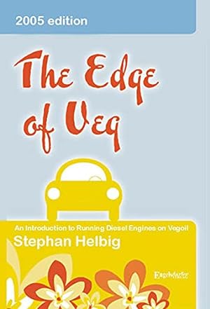 Imagen del vendedor de The Edge of Veg - An Introduction to Running Diesel Engines on Vegetable Oil a la venta por WeBuyBooks