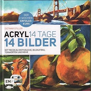 Acryl. 14 Tage - 14 Bilder Mit Tricks zu Motivsuche, Bildaufbau, Tonwerten und mehr. Der 2-Wochen...