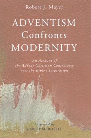 Imagen del vendedor de Adventism Confronts Modernity : An Account of the Advent Christian Controversy over the Bible?s Inspiration a la venta por GreatBookPrices