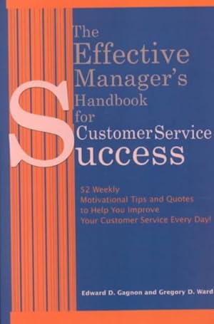 Immagine del venditore per Effective Manager's Handbook for Customer Service Success : 52 Weekly Motivational Tips and Quotes to Help You Improve Your Customer Service Every Day venduto da GreatBookPrices