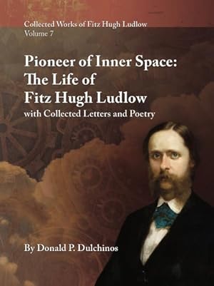 Seller image for Pioneer of Inner Space : The Life of Fitz Hugh Ludlow, With Collected Letters and Poetry for sale by GreatBookPrices