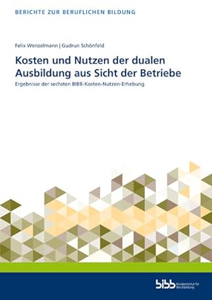 Kosten und Nutzen der dualen Ausbildung aus Sicht der Betriebe Ergebnisse der sechsten BIBB-Koste...