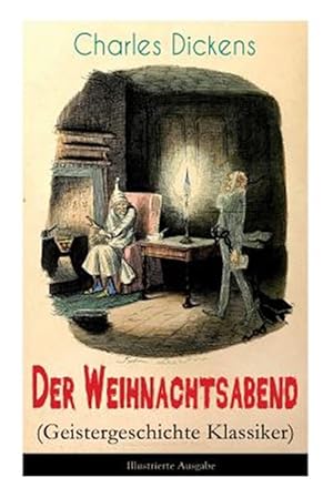 Seller image for Der Weihnachtsabend (Geistergeschichte Klassiker) - Illustrierte Ausgabe : Das Weihnachtswunder Eines Geizhalses -Language: german for sale by GreatBookPrices