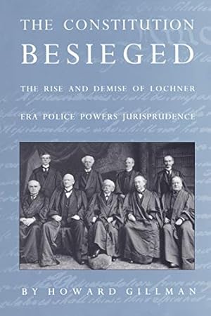 Immagine del venditore per The Constitution Besieged: The Rise & Demise of Lochner Era Police Powers Jurisprudence venduto da ZBK Books