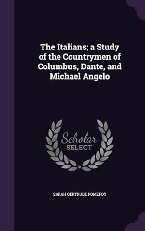 Imagen del vendedor de The Italians a Study of the Countrymen of Columbus, Dante, and Michael Angelo a la venta por moluna
