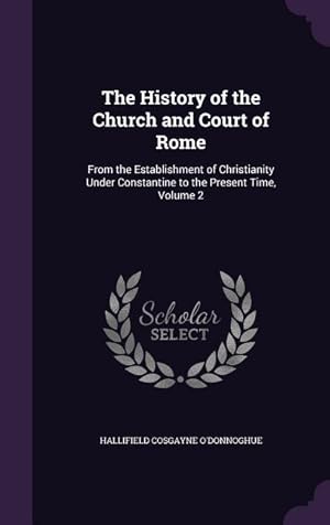 Image du vendeur pour The History of the Church and Court of Rome: From the Establishment of Christianity Under Constantine to the Present Time, Volume 2 mis en vente par moluna