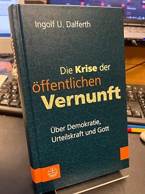 Bild des Verkufers fr Die Krise der ffentlichen Vernunft. ber Demokratie, Urteilskraft und Gott. zum Verkauf von Altstadt-Antiquariat Nowicki-Hecht UG