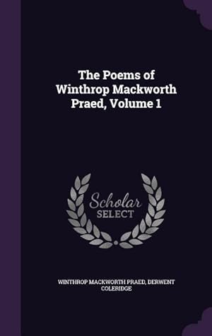Bild des Verkufers fr The Poems of Winthrop Mackworth Praed, Volume 1 zum Verkauf von moluna