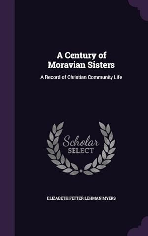 Bild des Verkufers fr A Century of Moravian Sisters: A Record of Christian Community Life zum Verkauf von moluna