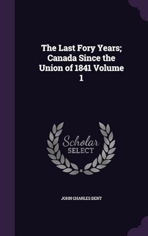 Bild des Verkufers fr The Last Fory Years Canada Since the Union of 1841 Volume 1 zum Verkauf von moluna
