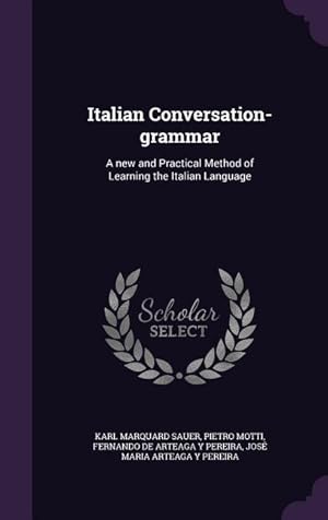Imagen del vendedor de Italian Conversation-grammar: A new and Practical Method of Learning the Italian Language a la venta por moluna