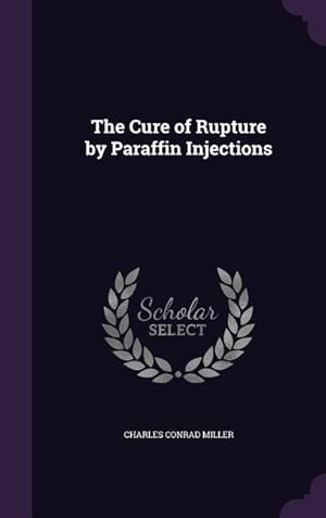 Seller image for The Cure of Rupture by Paraffin Injections for sale by moluna
