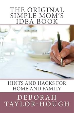 Seller image for The Original Simple Mom's Idea Book: Hints and Hacks for Home and Family for sale by GreatBookPrices