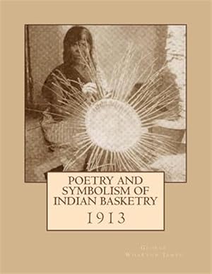 Imagen del vendedor de Poetry and Symbolism of Indian Basketry: 1913 a la venta por GreatBookPrices