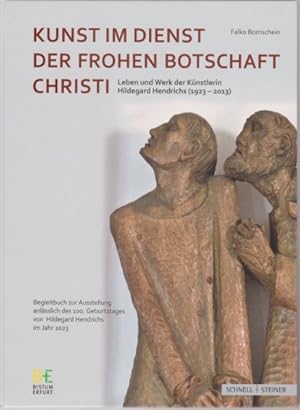 Imagen del vendedor de Kunst im Dienst der Frohen Botschaft Christi : Leben und Werk der Knstlerin Hildegard Hendrichs (1923-2013) : Begleitbuch zur Ausstellung, katholische Kirche St. Nicolai und Jacobi Erfurt, 11. Juni bis 15. September 2023. a la venta por Fundus-Online GbR Borkert Schwarz Zerfa