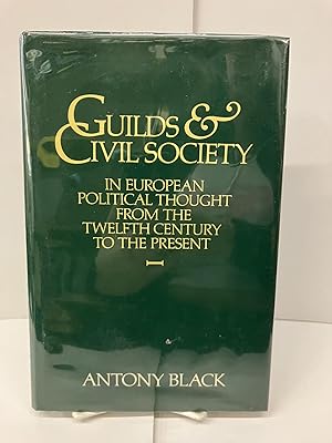 Guilds and Civil Society in European Political Thought from the Twelfth Century to the Present