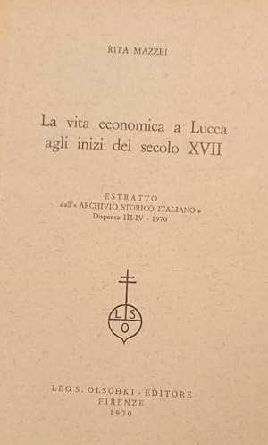 Bild des Verkufers fr LA VITA ECONOMICA A LUCCA AGLI INIZI DEL SECOLO XVII. Estratto da "Archivio Storico Italiano", dispensa III-IV, 1970. zum Verkauf von studio bibliografico pera s.a.s.