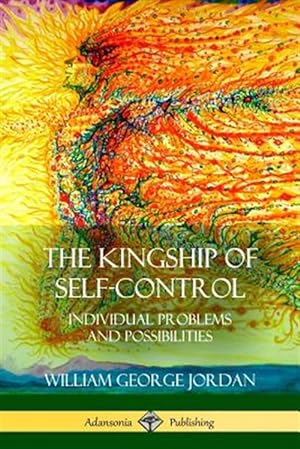 Imagen del vendedor de The Kingship of Self-Control: Individual Problems and Possibilities a la venta por GreatBookPrices