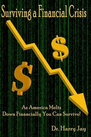 Imagen del vendedor de Surviving a Financial Crisis : As America Melts Down Financially You Can Survive! a la venta por GreatBookPrices