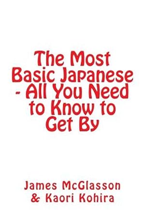 Bild des Verkufers fr The Most Basic Japanese - All You Need to Know to Get by zum Verkauf von GreatBookPricesUK