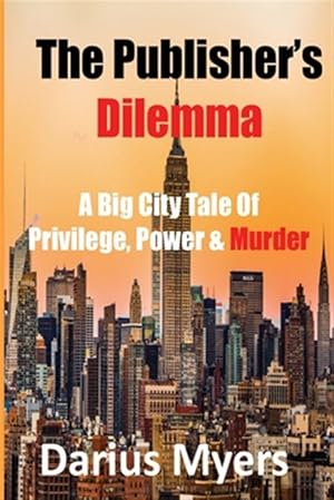 Seller image for The Publisher's Dilemma: A Big City Tale Of Privilege, Power & Murder for sale by GreatBookPrices