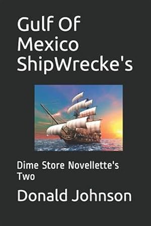 Immagine del venditore per Gulf of Mexico Shipwrecke's: Dime Store Novellette's Two venduto da GreatBookPrices
