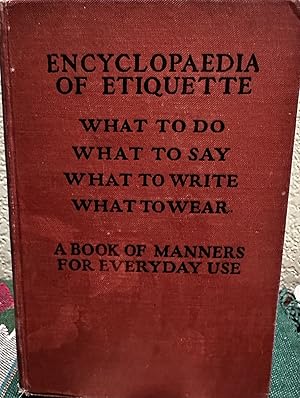 Encyclopaedia of Etiquette;: What to Write, What to Do, What to Wear, What to Say; a Book of Mann...