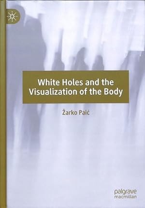 Image du vendeur pour White Holes and the Visualization of the Body mis en vente par GreatBookPrices