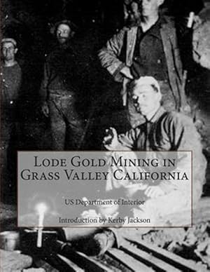 Bild des Verkufers fr Lode Gold Mining in Grass Valley California zum Verkauf von GreatBookPrices