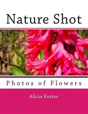 Seller image for Nature Shot : Photos of Flowers for sale by GreatBookPrices